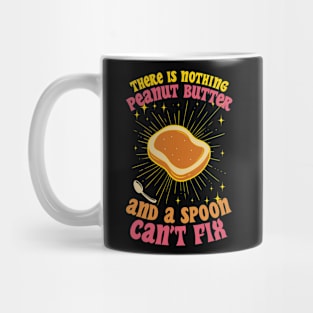 There Is Nothing Peanut Butter And A Spoon Can’t Fix Mug